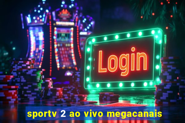 sportv 2 ao vivo megacanais